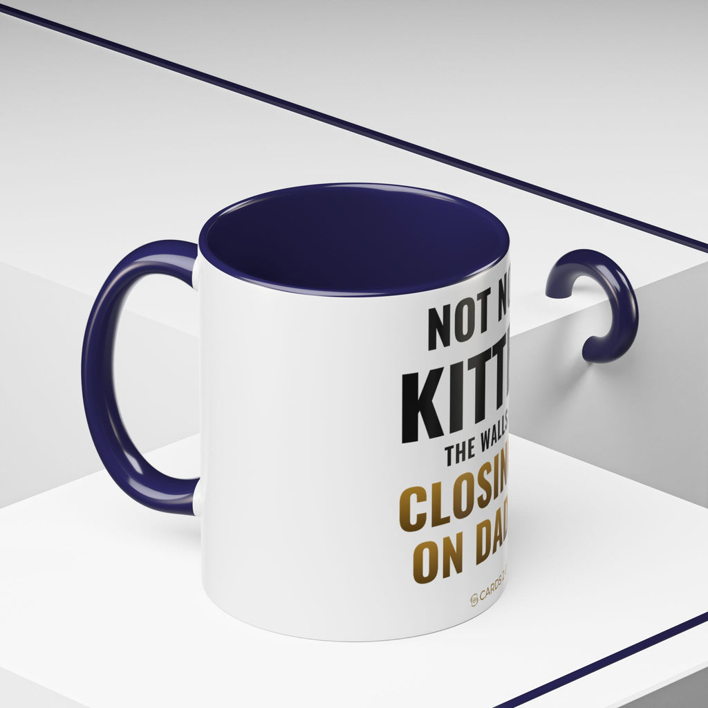 Not Now Kitten, The Walls Are Closing In On Daddy Mug