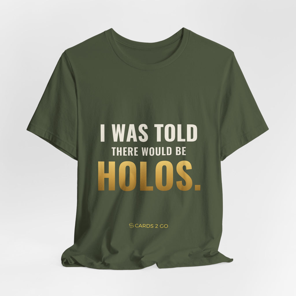 I Was Told There Would Be Holos Tee