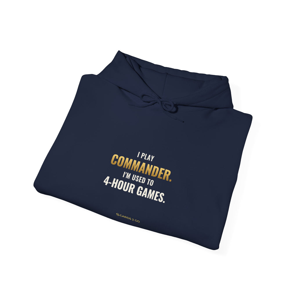 I Play Commander, I'm Used To 4-Hour Games Hoodie