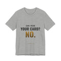 Can I Read Your Card? No. Tee