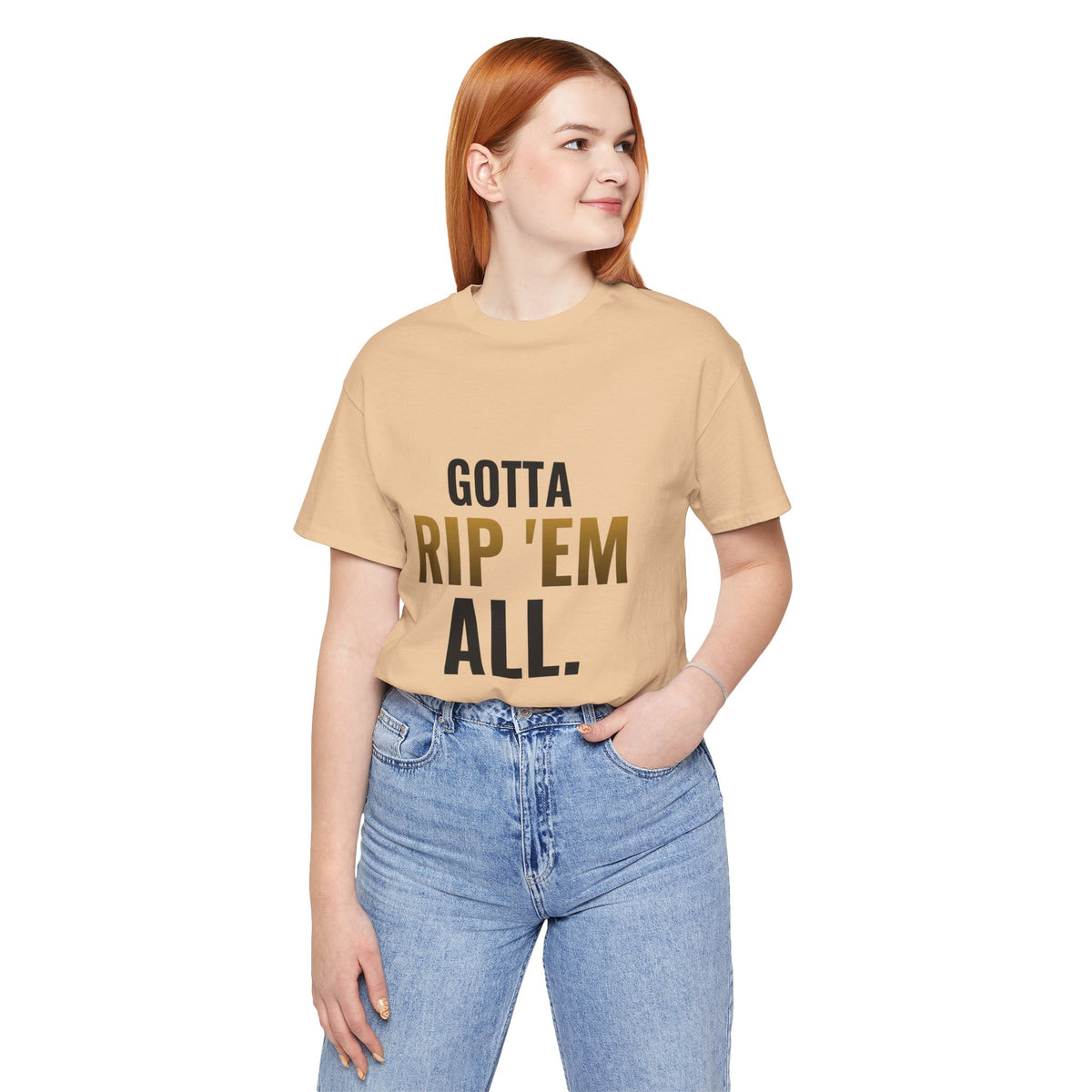 Gotta Rip 'Em All Tee