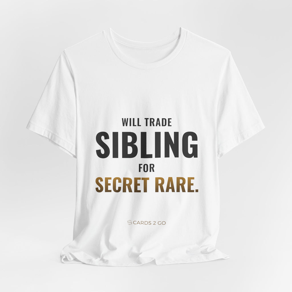 Will Trade Sibling For Secret Rare Tee