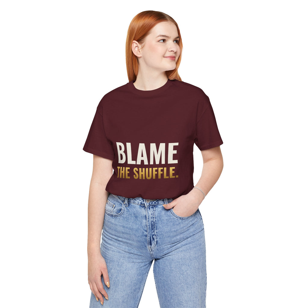 Blame The Shuffle Tee
