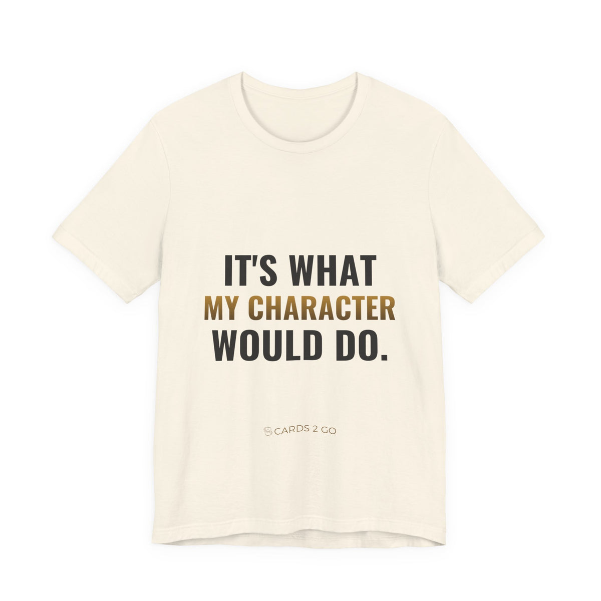 It's What My Character Would Do Tee