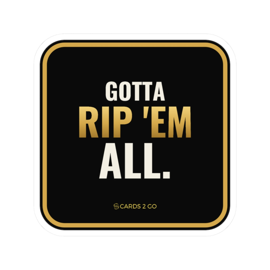 Gotta Rip 'Em All Sticker