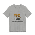 Yes, I Need Another Binder Tee