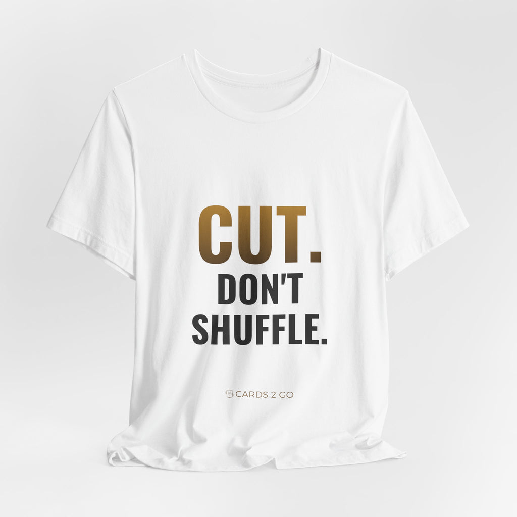 Cut. Don't Shuffle. Tee