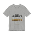 I'm Not A Hoarder, I'm A Collector Tee