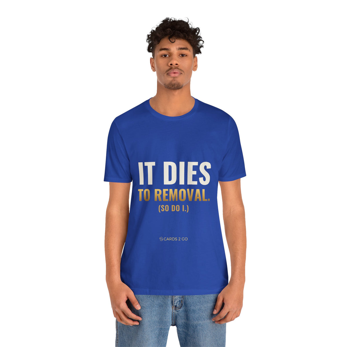 It Dies To Removal Tee