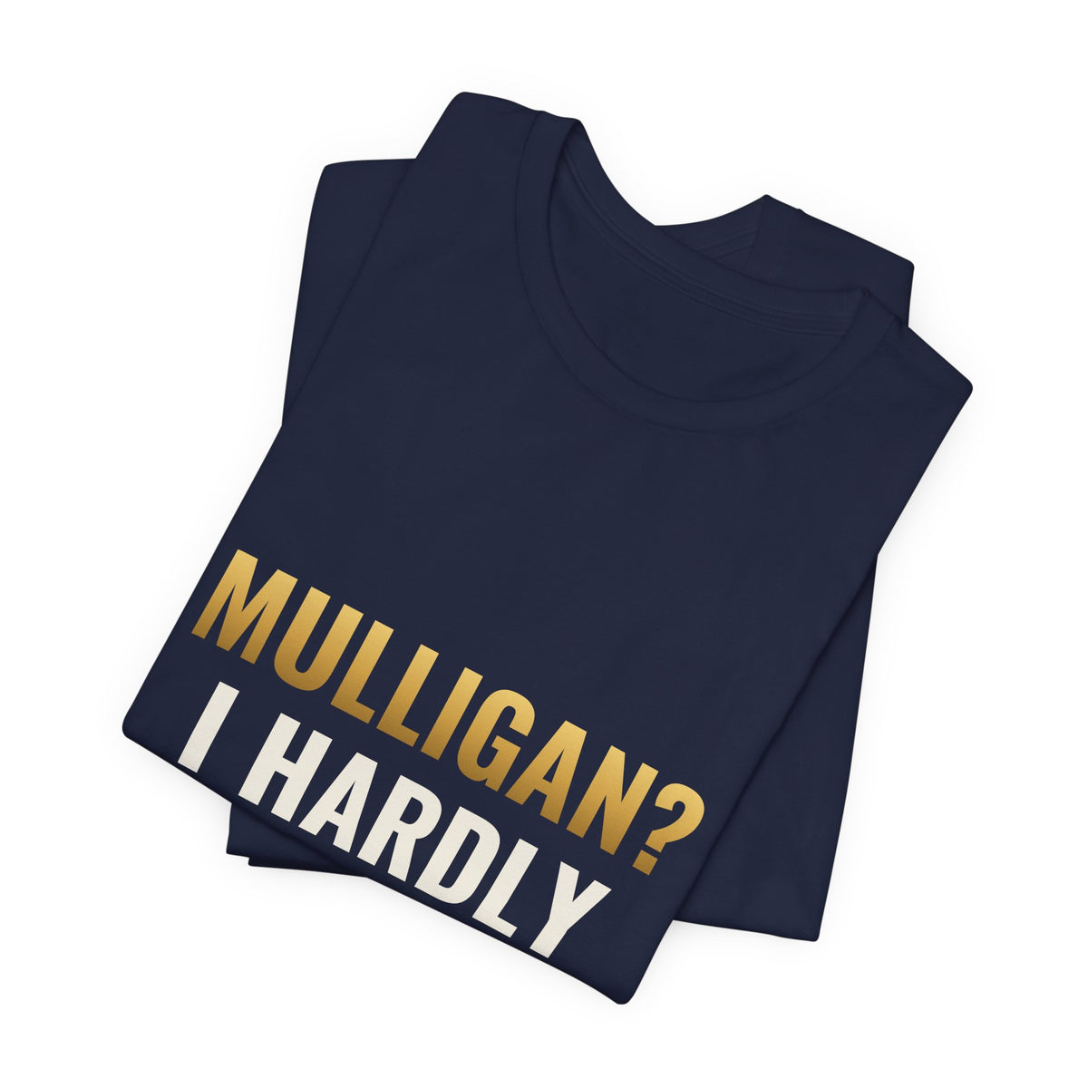 Mulligan? I Hardly Know Her Tee