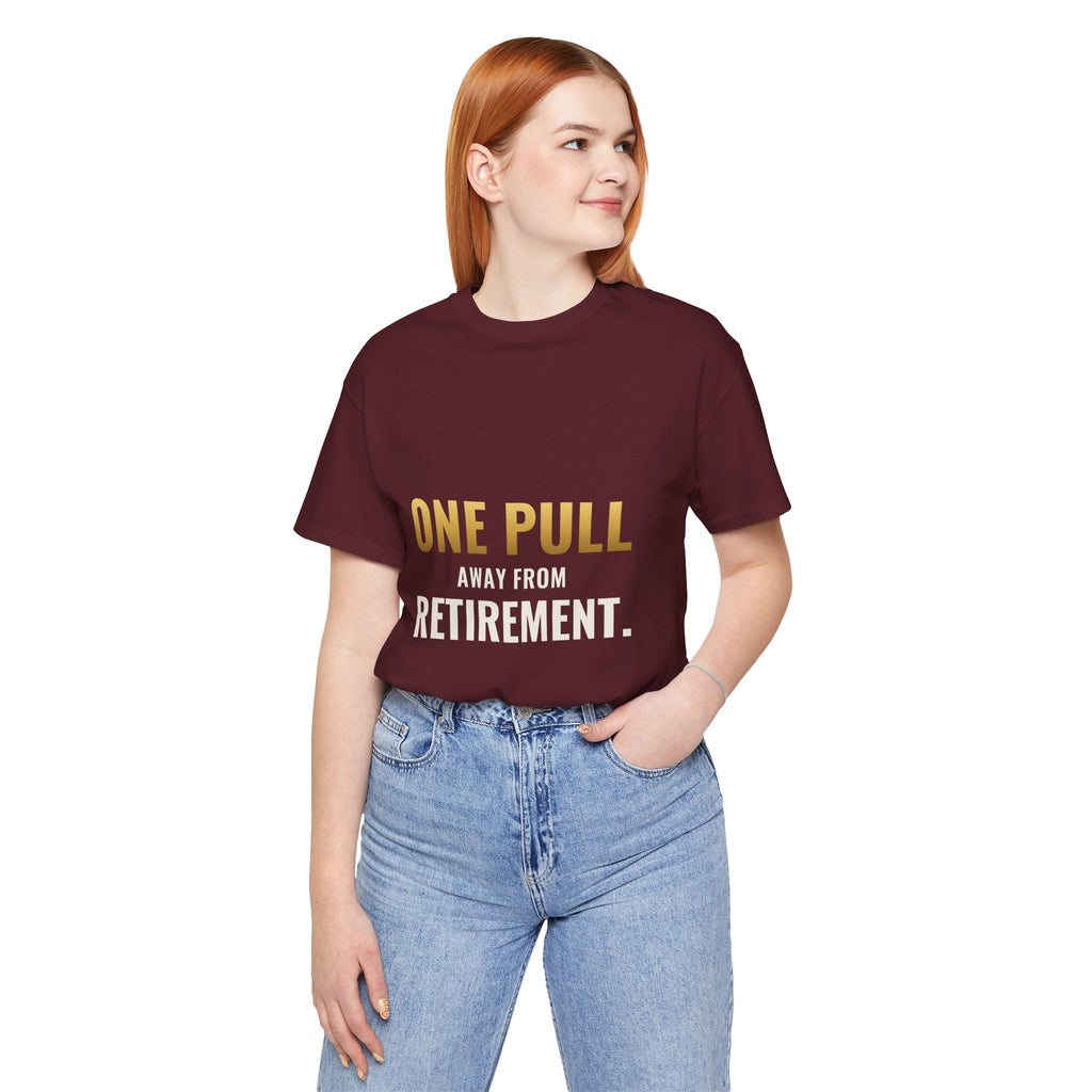 One Pull Away From Retirement Tee