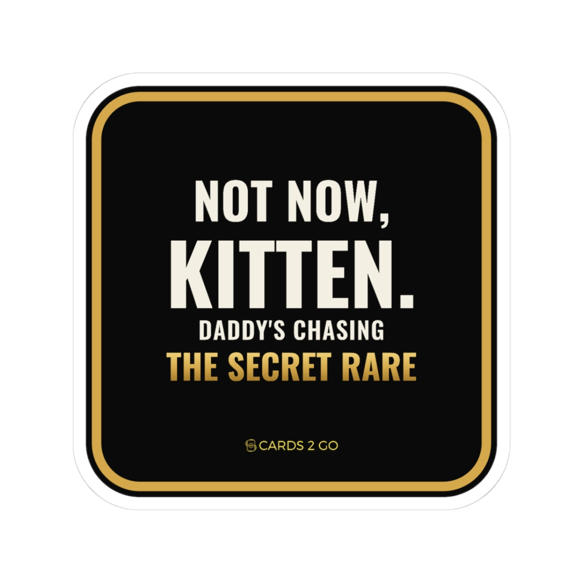 Not Now Kitten, Daddy's Chasing The Secret Rare Sticker – funny trading card sticker by Cards2Go