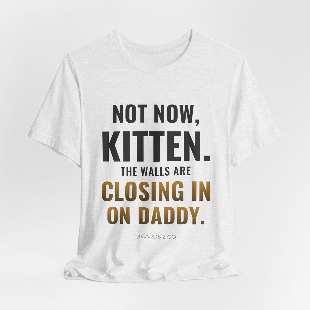 Not Now Kitten, The Walls Are Closing In On Daddy Tee