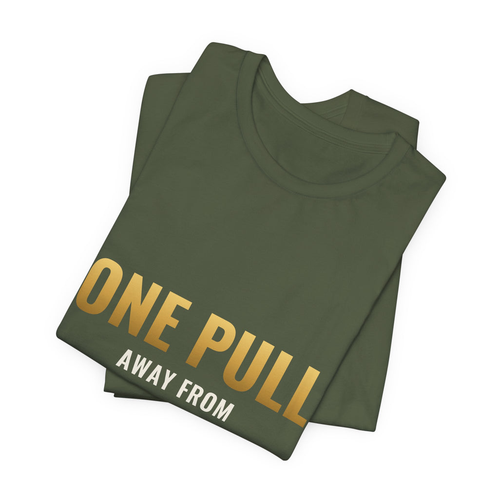 One Pull Away From Retirement Tee