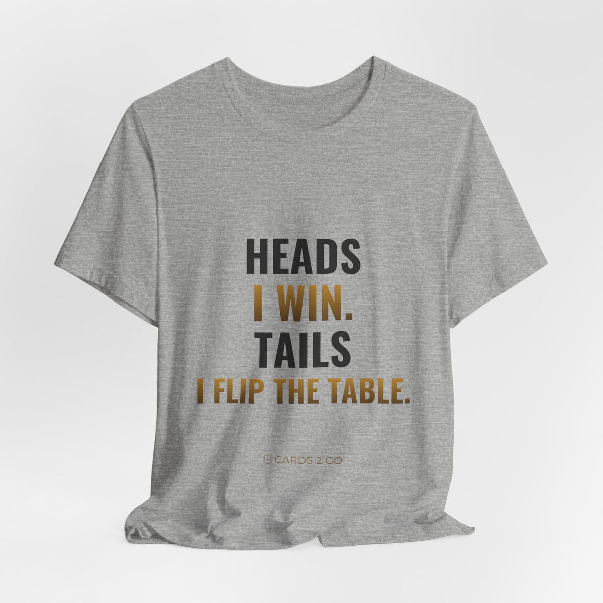 Heads I Win, Tails I Flip The Table Tee