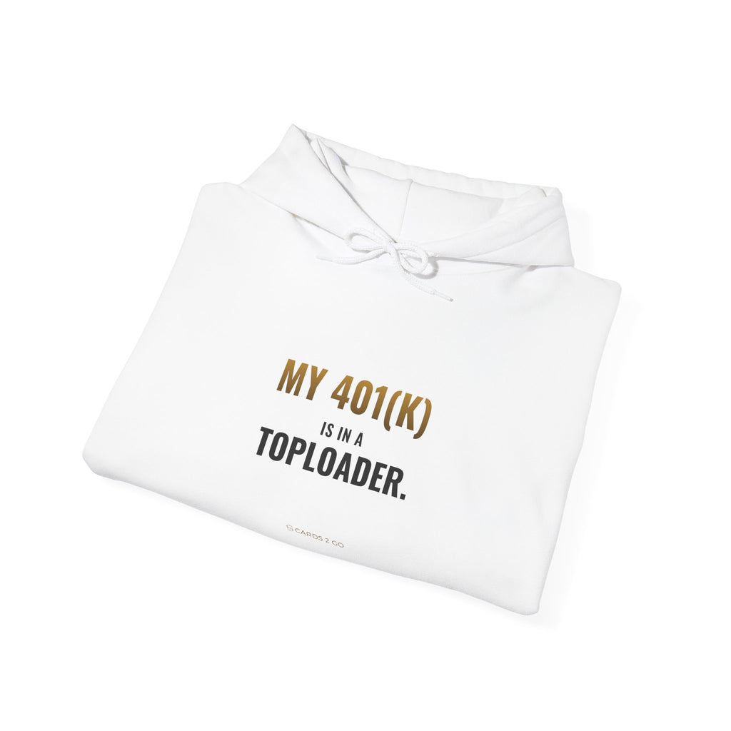 My 401(k) Is In A Toploader Hoodie