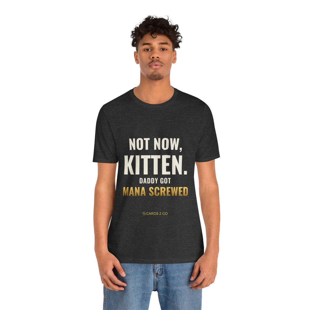 Not Now Kitten, Daddy Got Mana Screwed Tee