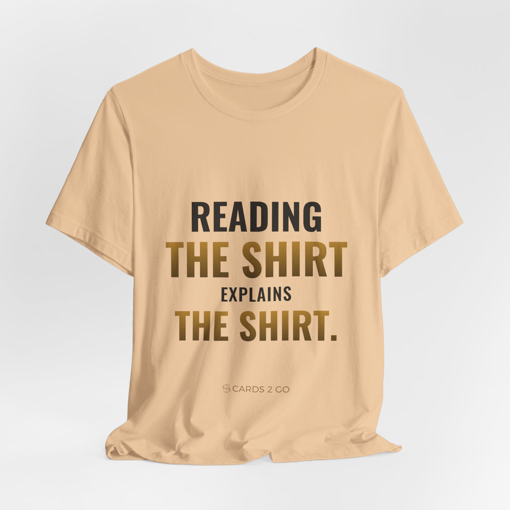 Reading The Shirt Explains The Shirt Tee