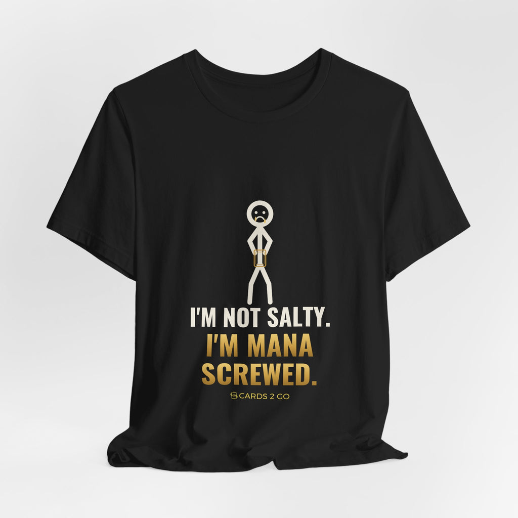 I'm Not Salty, I'm Mana Screwed Illustrated Tee