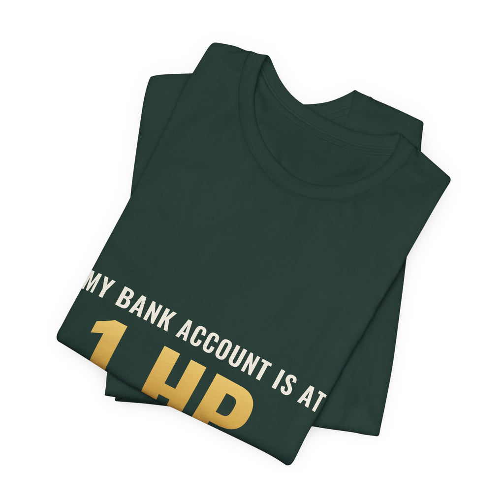 My Bank Account Is At 1 HP Tee