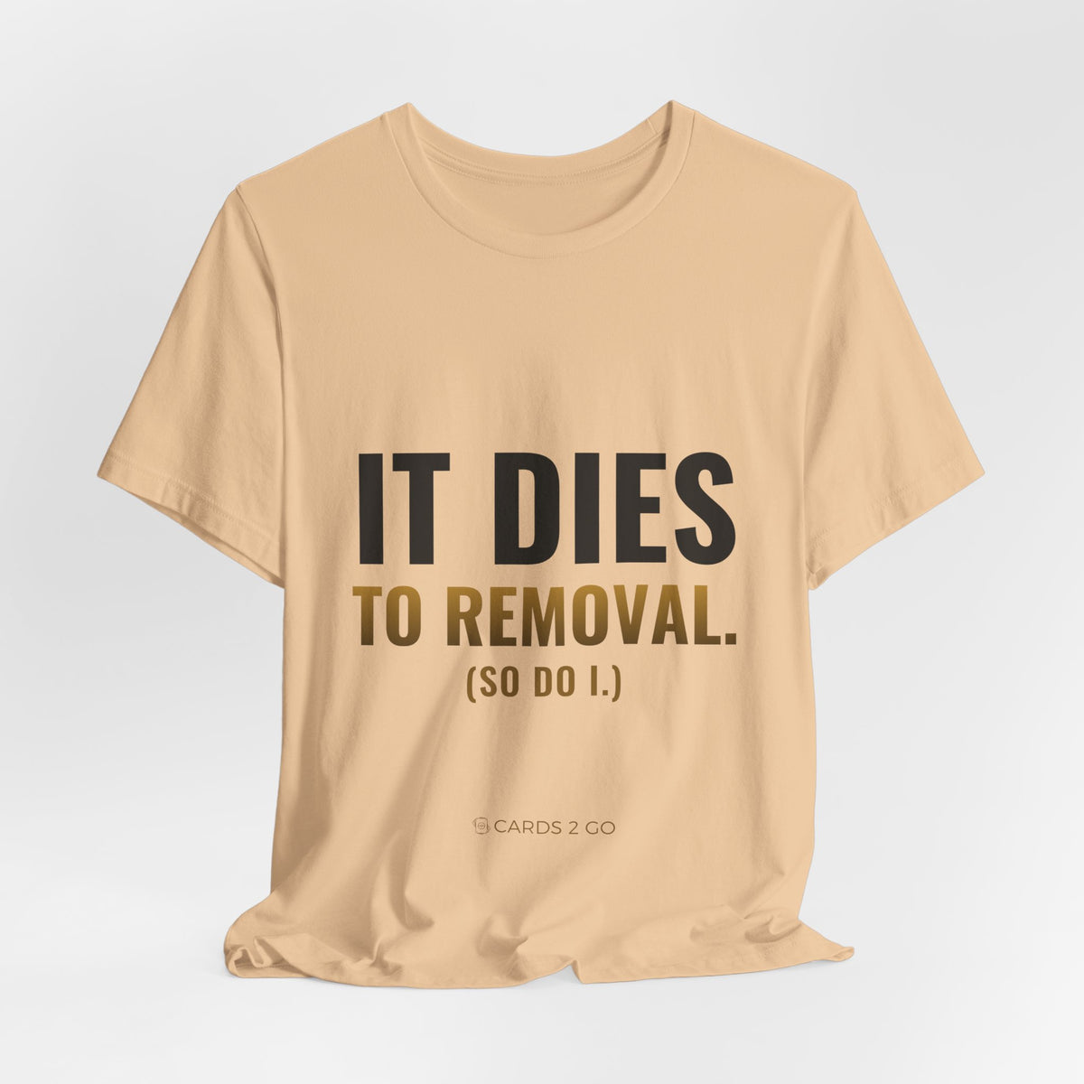 It Dies To Removal Tee