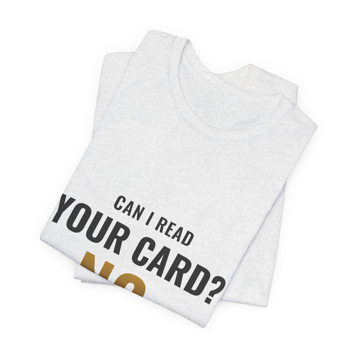 Can I Read Your Card? No. Tee