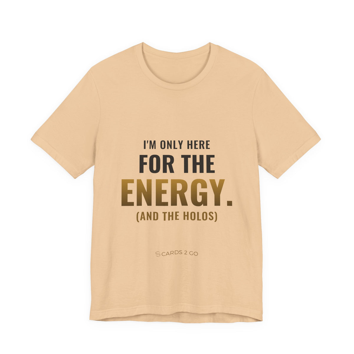 I'm Only Here For The Energy Tee