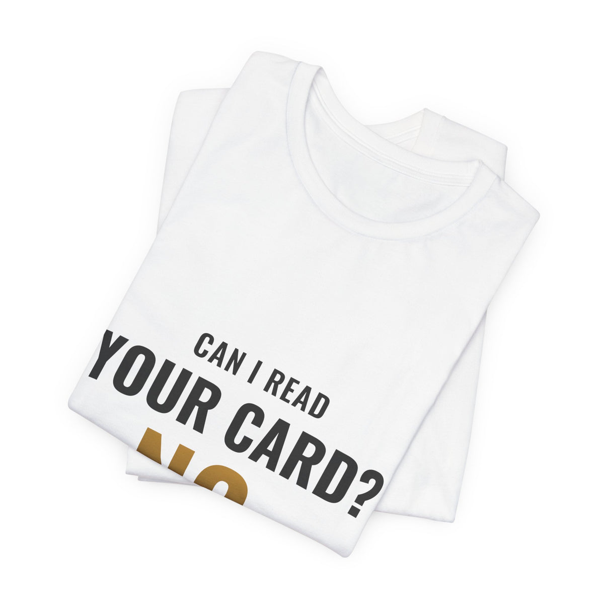 Can I Read Your Card? No. Tee