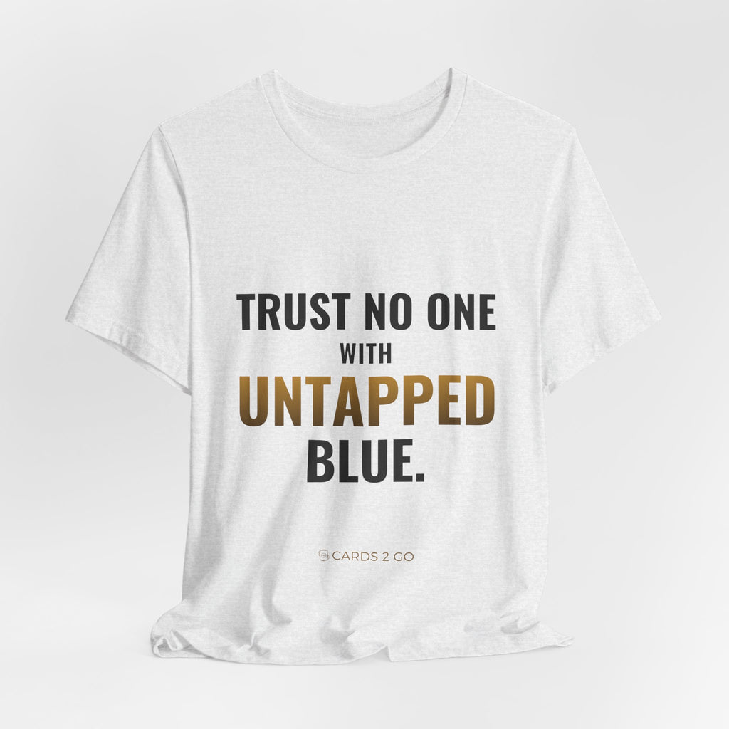Trust No One With Untapped Blue Tee