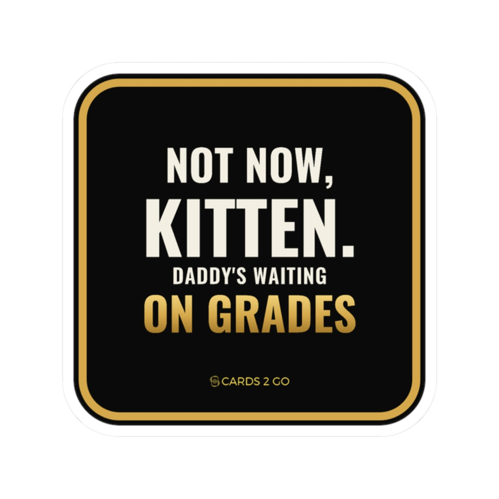 Not Now Kitten, Daddy's Waiting On Grades Sticker