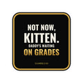 Not Now Kitten, Daddy's Waiting On Grades Sticker