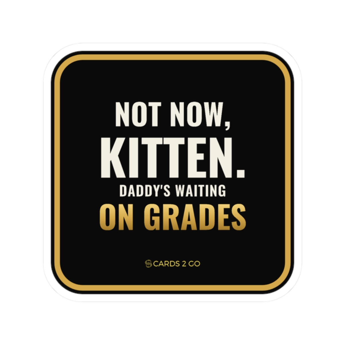 Not Now Kitten, Daddy's Waiting On Grades Sticker