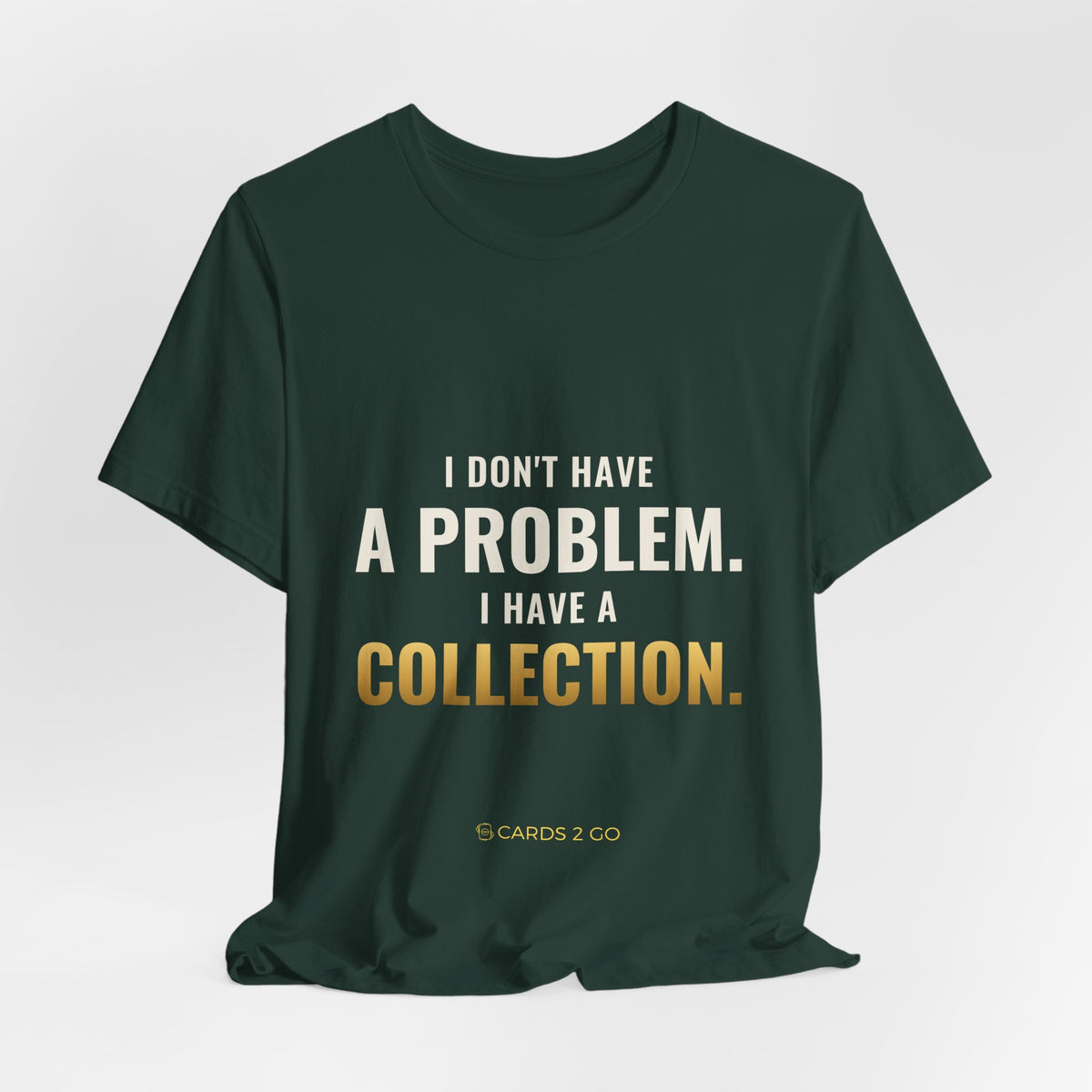 I Don't Have A Problem, I Have A Collection Tee