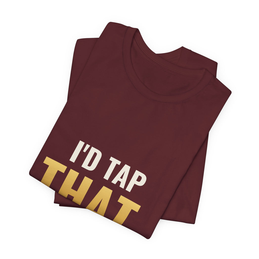 I'd Tap That (The Land) Tee