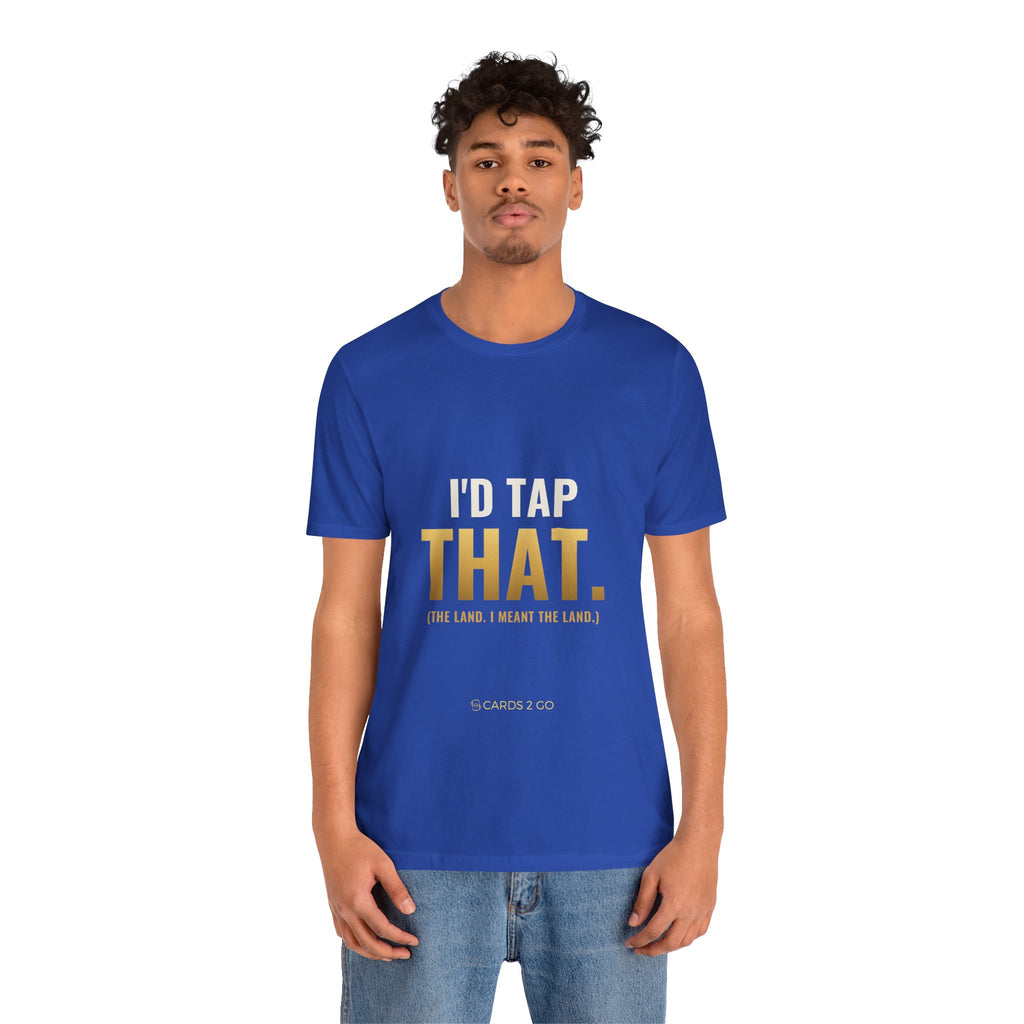I'd Tap That (The Land) Tee