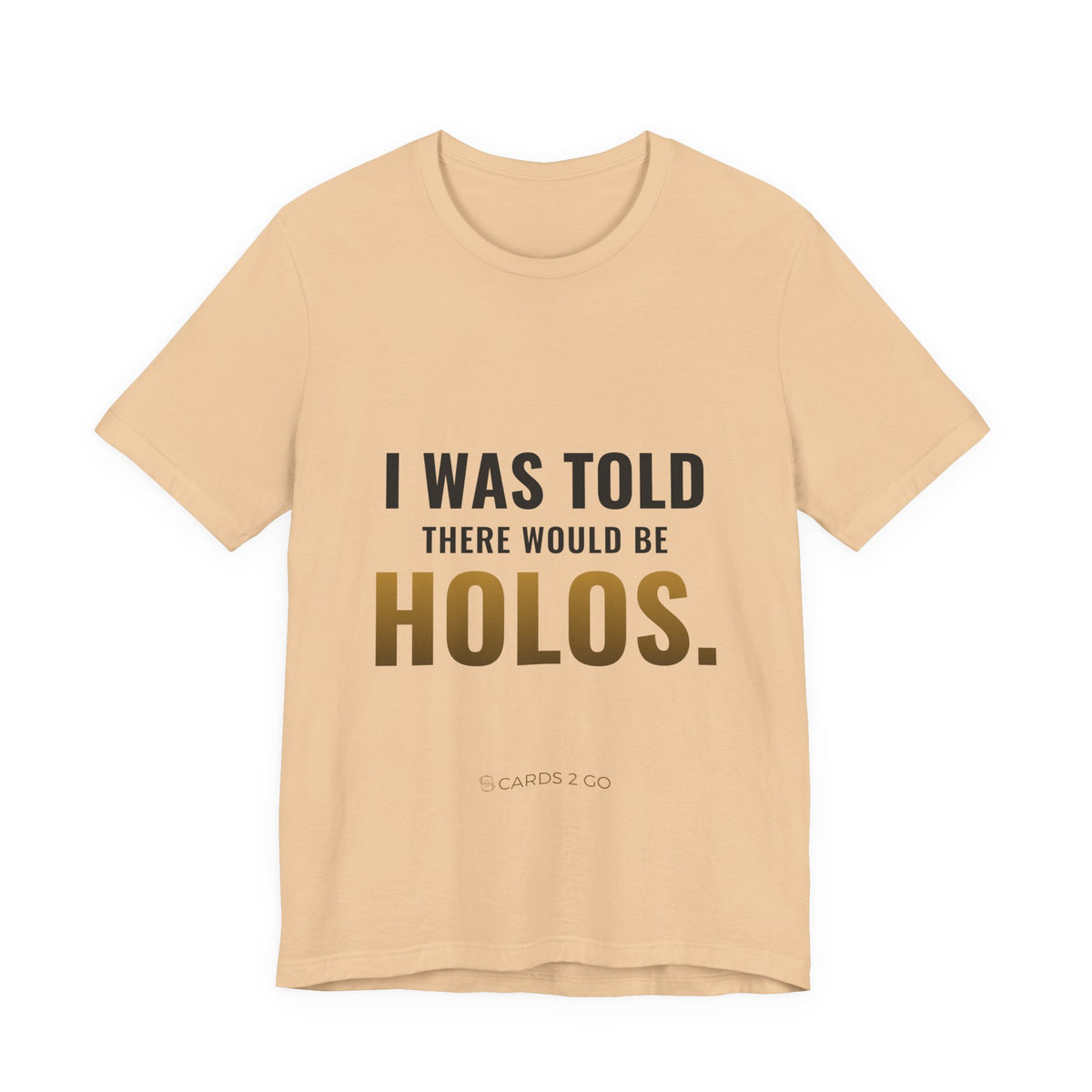 I Was Told There Would Be Holos Tee
