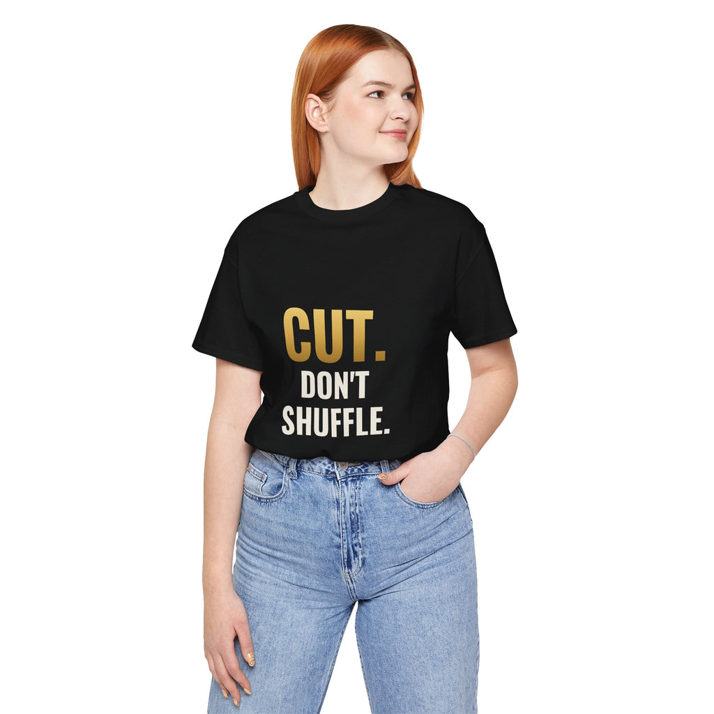 Cut. Don't Shuffle. Tee