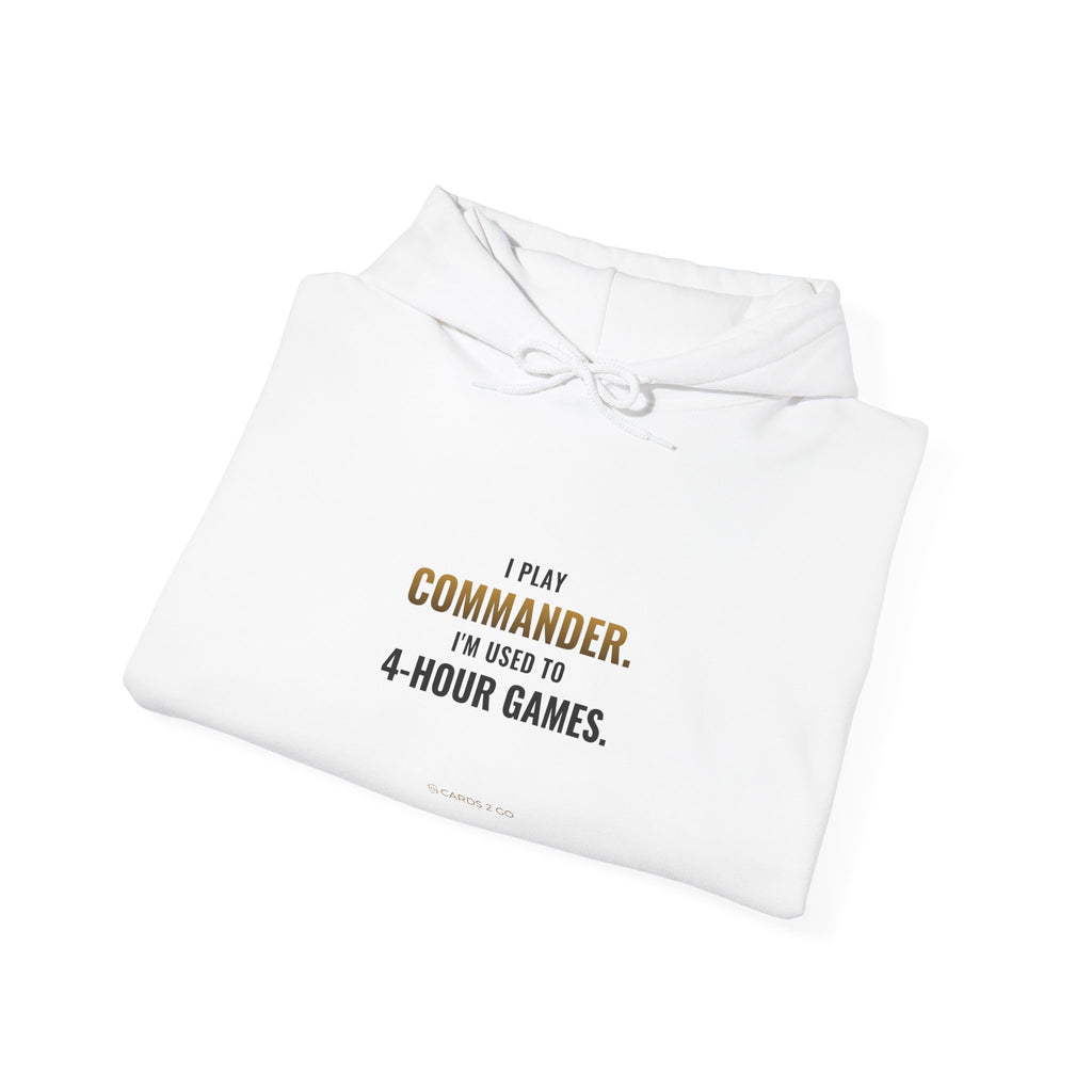 I Play Commander, I'm Used To 4-Hour Games Hoodie