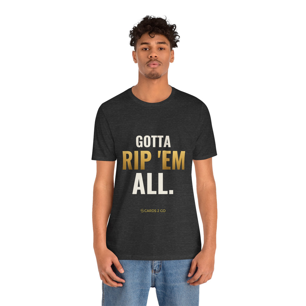 Gotta Rip 'Em All Tee