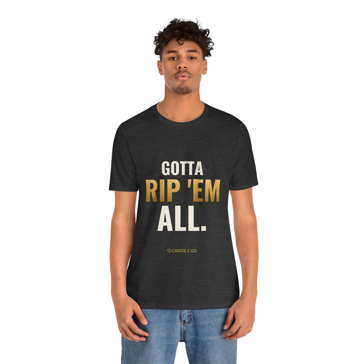 Gotta Rip 'Em All Tee
