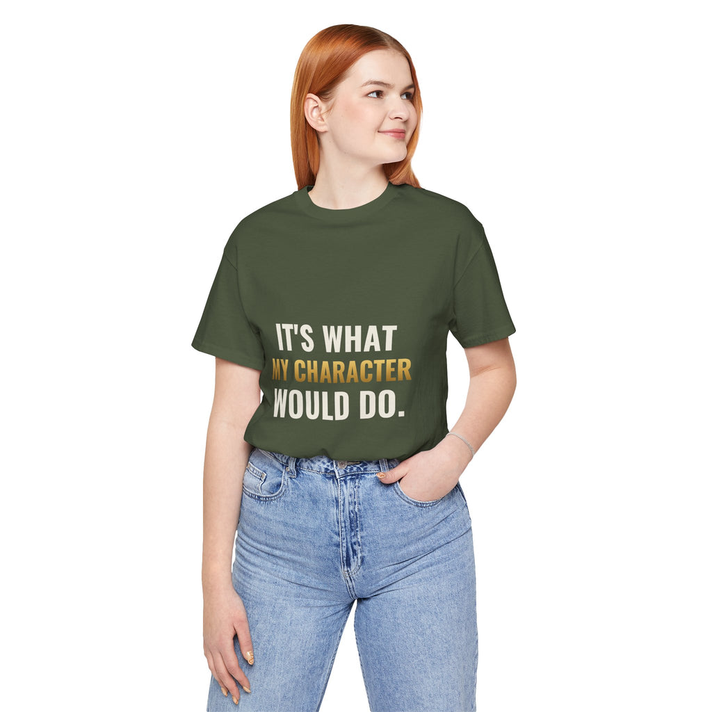 It's What My Character Would Do Tee