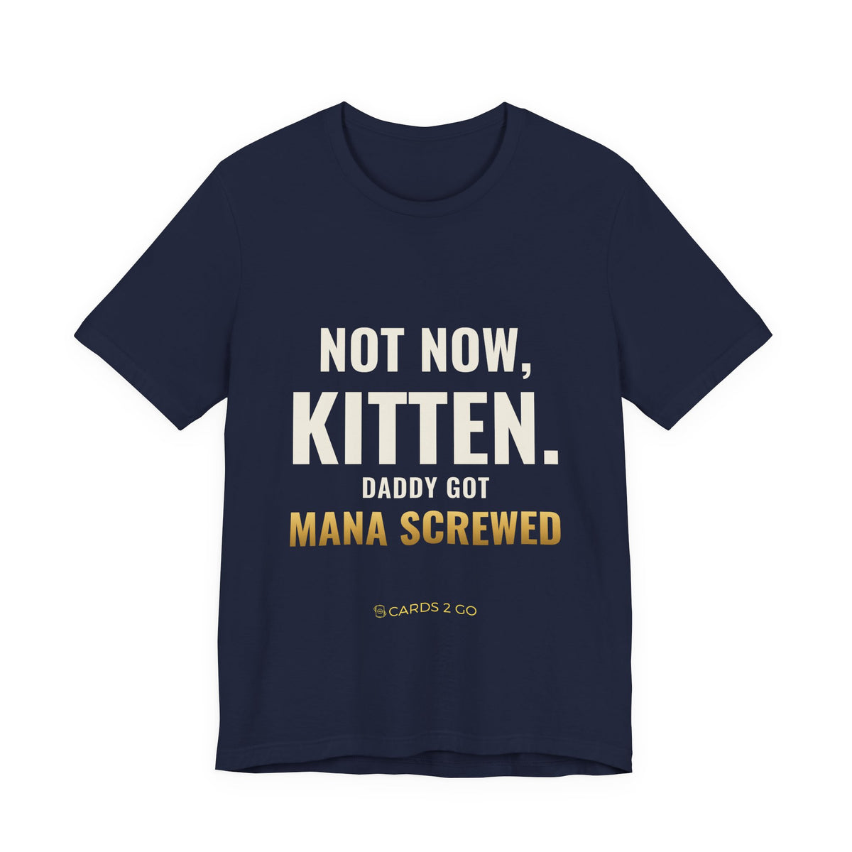 Not Now Kitten, Daddy Got Mana Screwed Tee