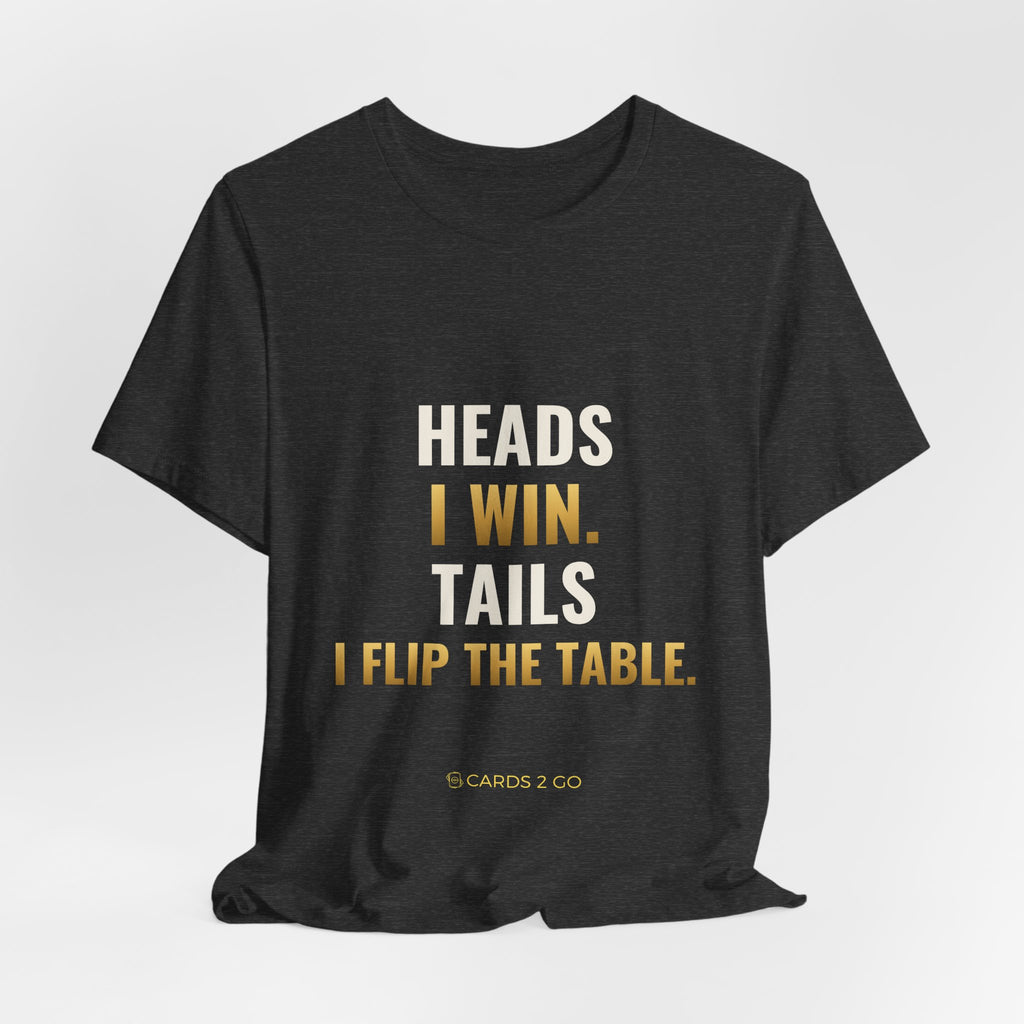 Heads I Win, Tails I Flip The Table Tee