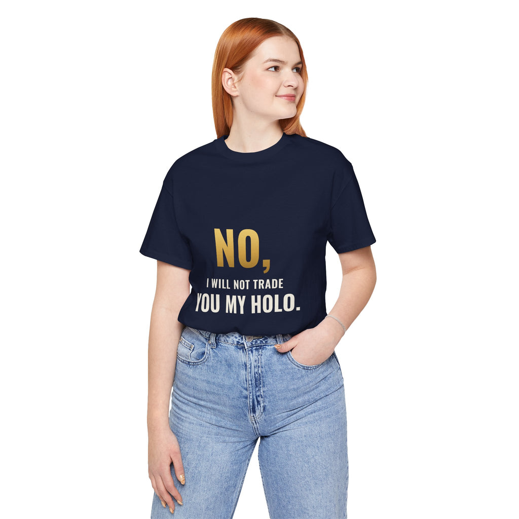 No, I Will Not Trade You My Holo Tee