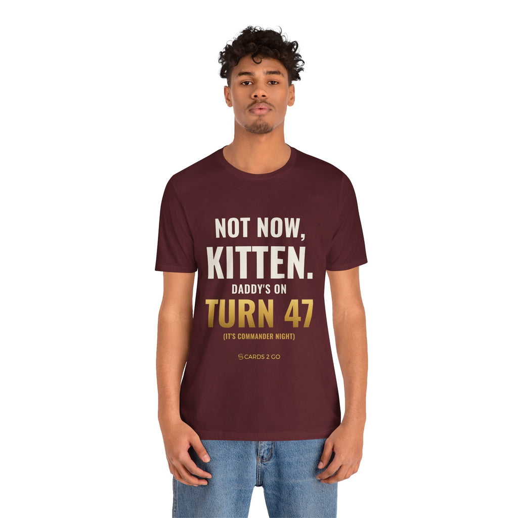 Not Now Kitten, Daddy's On Turn 47 Tee