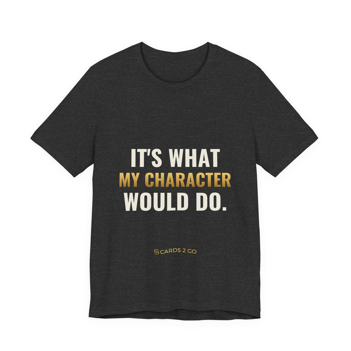 It's What My Character Would Do Tee