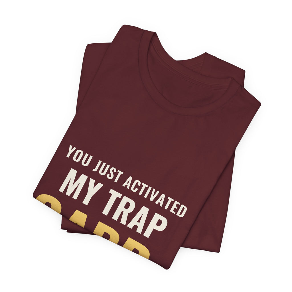 You Just Activated My Trap Card Tee