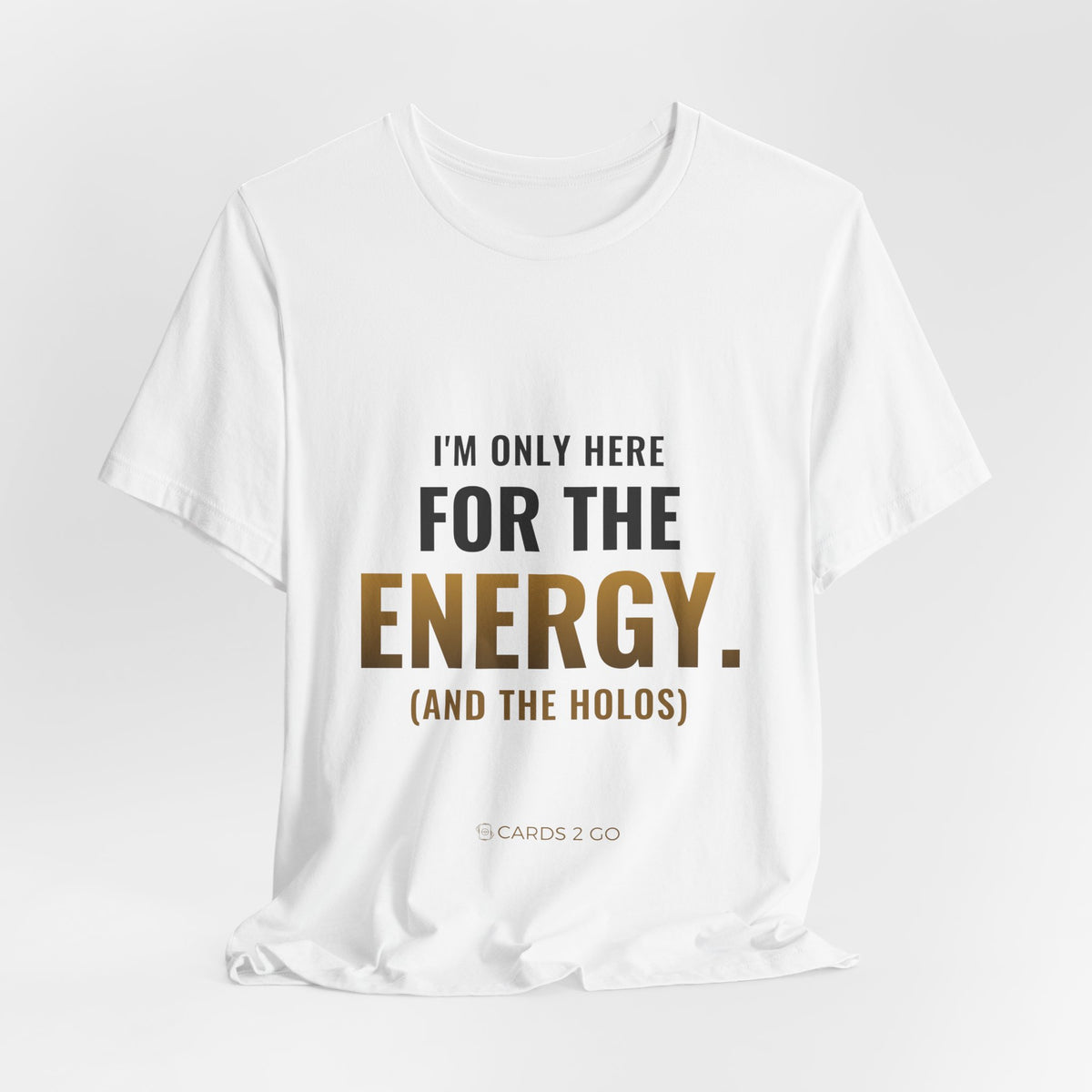 I'm Only Here For The Energy Tee