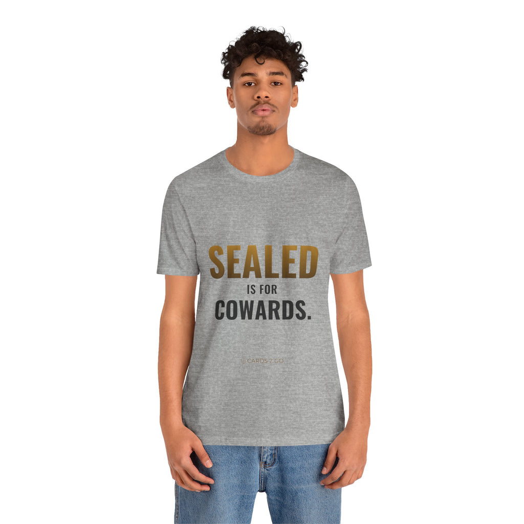 Sealed Is For Cowards Tee