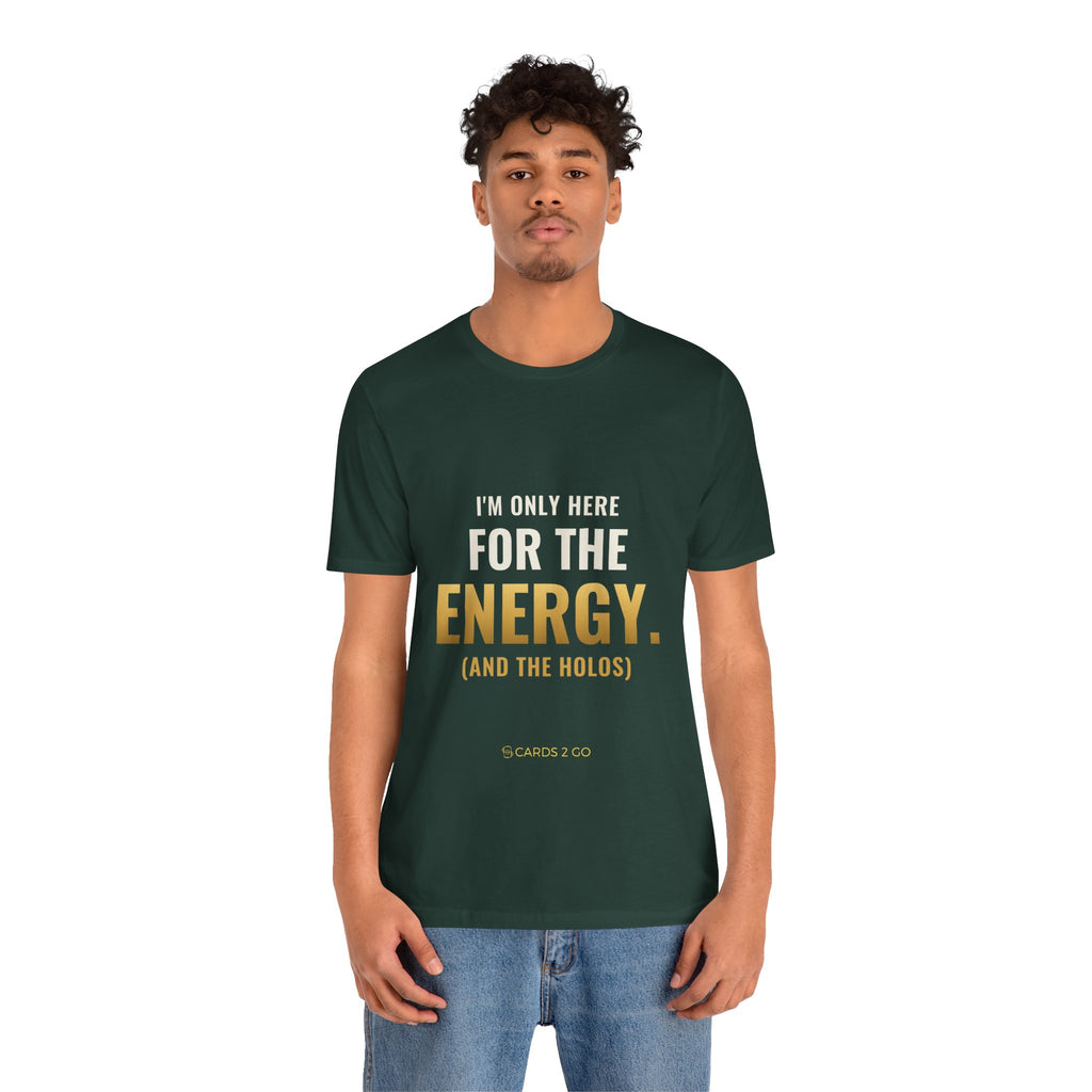 I'm Only Here For The Energy Tee